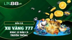 Bắn cá xu vàng 777 khác gì với bắn cá truyền thống