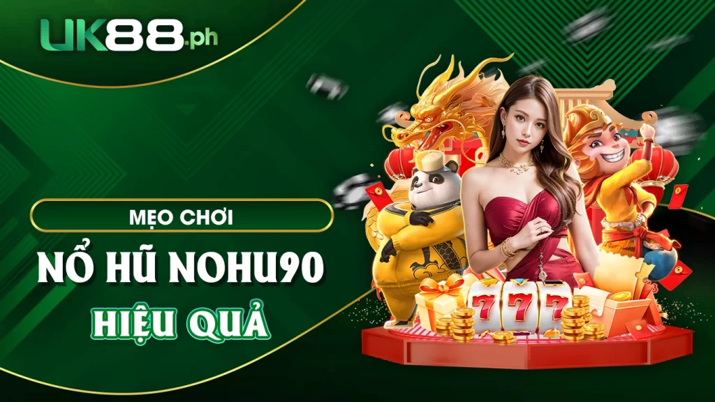 Mẹo chơi nổ hũ nohu90 hiệu quả